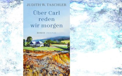Judith W. Taschler: Über Carl reden wir morgen