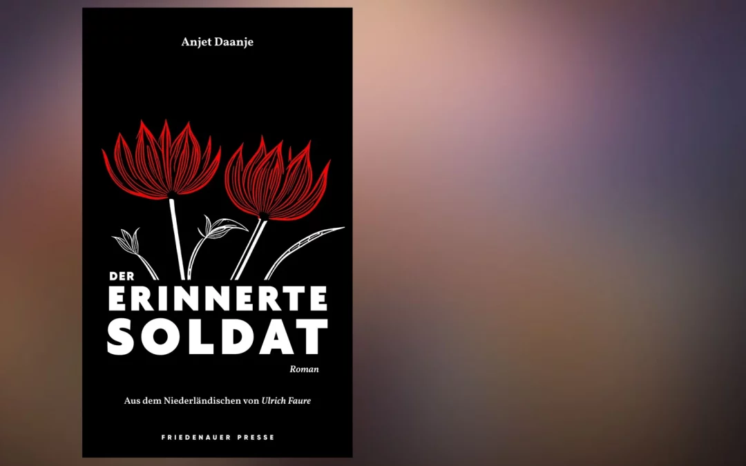 Neuer Roman von Anjet Daanje: Der erinnerte Soldat